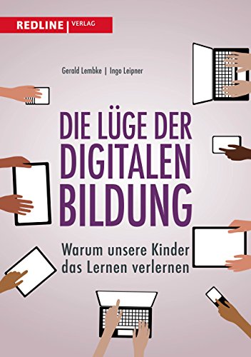 Die Lüge der digitalen Bildung: Warum unsere Kinder das Lernen verlernen Die Lüge der digitalen Bildung: Warum unsere Kinder das Lernen verlernen