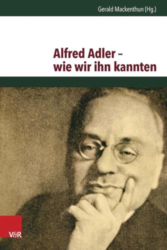 Alfred Adler - wie wir ihn kannten: Biografische Annäherungen an den Begründer der Individualpsychologie Alfred Adler von Vandenhoeck and Ruprecht