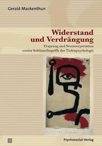 Widerstand und Verdrängung: Ursprung und Neuinterpretation zweier Schlüsselbegriffe der Tiefenpsychologie (Bibliothek der Psychoanalyse)