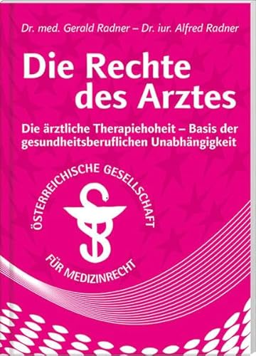 Die Rechte des Arztes: Die ärztliche Therapiehoheit - Basis der gesundheitsberuflichen Unabhängigkeit