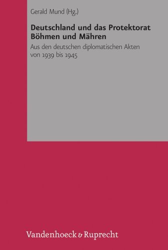 Deutschland und das Protektorat Böhmen und Mähren: Aus den deutschen diplomatischen Akten von 1939 bis 1945 (Veröffentlichungen des Collegium Carolinum, Bd. 127)