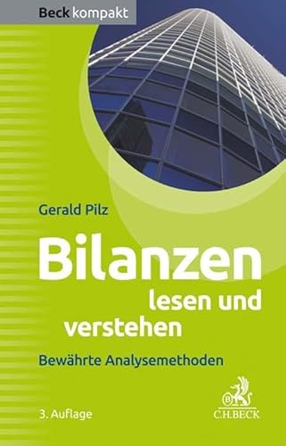 Bilanzen lesen und verstehen: Bewährte Analysemethoden (Beck kompakt)