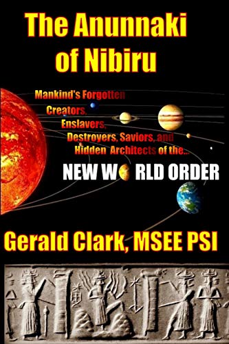 The Anunnaki of Nibiru: Mankind's Forgotten Creators, Enslavers, Saviors, and Hidden Architects of the New World Order von CREATESPACE