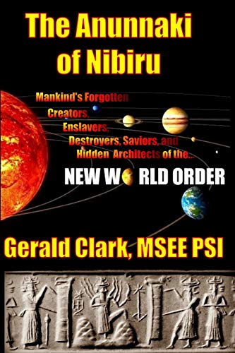 The Anunnaki of Nibiru: Mankind's Forgotten Creators, Enslavers, Saviors, and Hidden Architects of the New World Order von Createspace Independent Publishing Platform