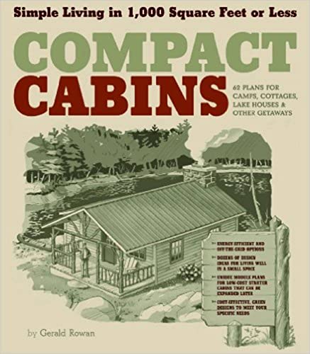 Compact Cabins: Simple Living in 1000 Square Feet or Less; 62 Plans for Camps, Cottages, Lake Houses, and Other Getaways von Workman Publishing