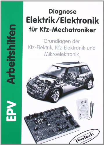 Diagnose Elektrik /Elektronik für Kfz-Mechatroniker: Grundlagen der Kfz-Elektrik, Kfz-Elektronik und Mikroelektronik (EPV - Arbeitshilfen) von EPV Verlagsgesellschaft M