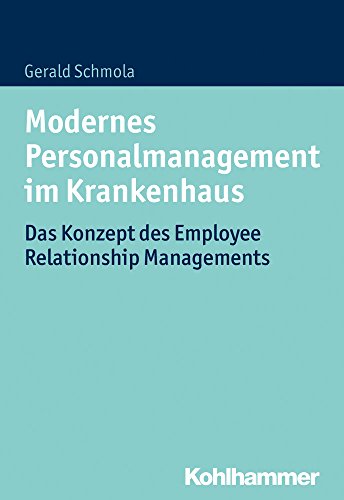 Modernes Personalmanagement im Krankenhaus: Das Konzept des Employee Relationship Managements Modernes Personalmanagement im Krankenhaus: Das Konzept des Employee Relationship Managements