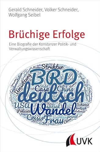 Brüchige Erfolge. Eine Biografie der Konstanzer Politik- und Verwaltungswissenschaft von UVK Verlagsgesellschaft mbH