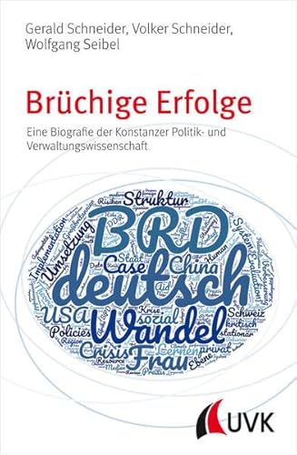 Brüchige Erfolge. Eine Biografie der Konstanzer Politik- und Verwaltungswissenschaft Brüchige Erfolge. Eine Biografie der Konstanzer Politik- und Verwaltungswissenschaft
