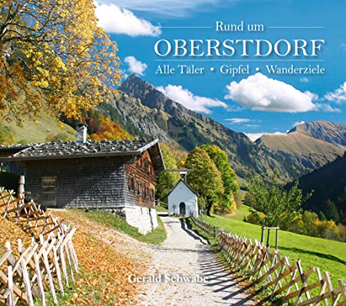 Rund um Oberstdorf: Alle Täler • Gipfel • Wanderziele Rund um Oberstdorf: Alle Täler • Gipfel • Wanderziele