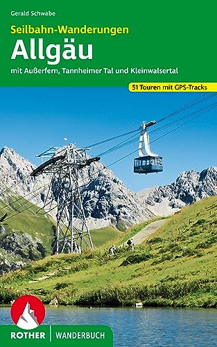 Seilbahn-Wanderungen Allgäu: mit Außerfern, Tannheimer Tal und Kleinwalsertal. 51 Touren. Mit GPS-Tracks (Rother Wanderbuch)