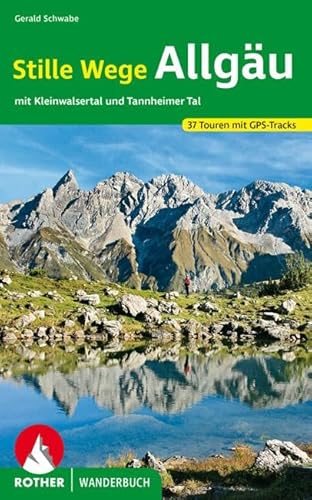 Stille Wege Allgäu: mit Kleinwalsertal und Tannheimer Tal. 37 Touren mit GPS-Tracks (Rother Wanderbuch)