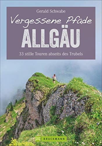 Vergessene Pfade im Allgäu: 33 stille Touren abseits des Trubels: 33 stille Touren abseits des Trubels. Mit GPS-Daten zum Download