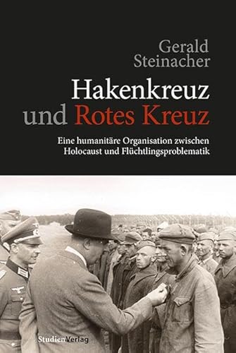 Hakenkreuz und Rotes Kreuz: Eine humanitäre Organisation zwischen Holocaust und Flüchtlingsproblematik: Die humanitäre Organisation zwischen Holocaust und Flüchtlingsproblematik von Studienverlag GmbH