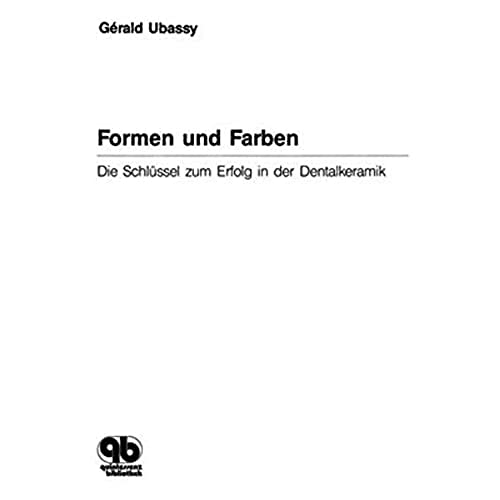 Formen und Farben: Der Schlüssel zum Erfolg in der Dentalkeramik von Quintessenz Verlag