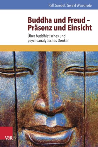 Buddha und Freud - Präsenz und Einsicht: Über buddhistisches und psychoanalytisches Denken von Vandenhoeck + Ruprecht