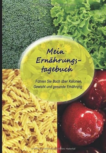 Mein Ernährungstagebuch: Führen Sie Buch über Kalorien, Gewicht und gesunde Ernährung von Independently published