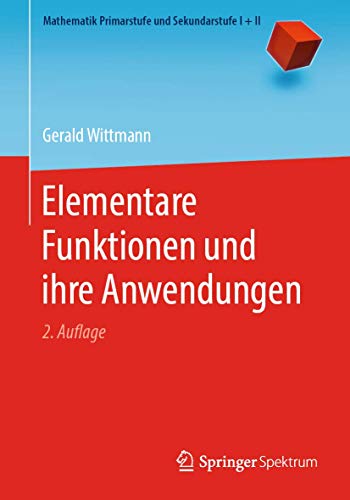 Elementare Funktionen und ihre Anwendungen (Mathematik Primarstufe und Sekundarstufe I + II)