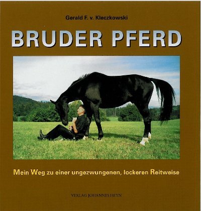 Bruder Pferd: Mein Weg zu einer ungezwungenen, lockeren Reitweise von Heyn