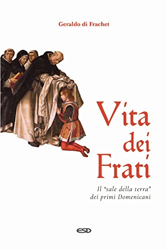 Vita dei frati. Il «sale della terra» dei primi Domenicani von ESD-Edizioni Studio Domenicano
