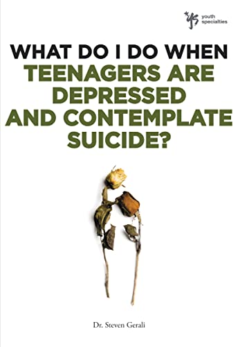 What Do I Do When Teenagers are Depressed and Contemplate Suicide? von Zondervan