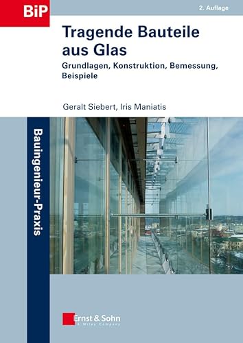 Tragende Bauteile aus Glas: Grundlagen, Konstruktion, Bemessung, Beispiele (Bauingenieur-Praxis) von Ernst & Sohn