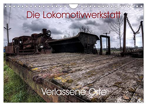 Verlassene Orte - Die Lokomotivwerkstatt (Wandkalender 2025 DIN A4 quer), CALVENDO Monatskalender von CALVENDO