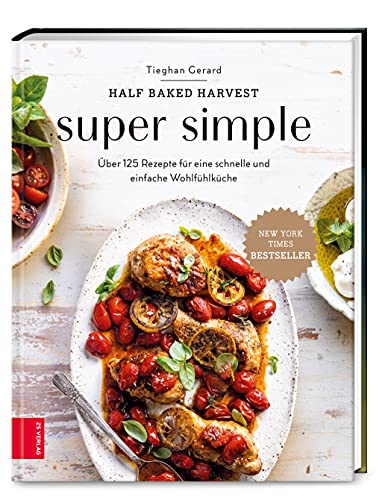 Super Simple: Über 125 Rezepte für eine schnelle und einfache Wohlfühlküche von ZS - ein Verlag der Edel Verlagsgruppe