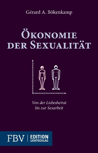 Ökonomie der Sexualität: Von der Liebesheirat bis zur Sexarbeit
