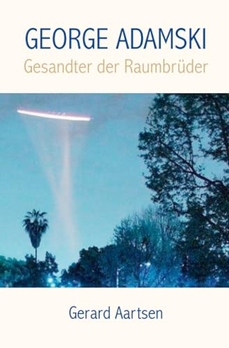 George Adamski: Gesandter der Raumbrüder