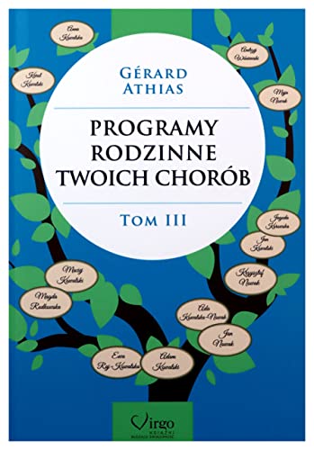 Programy Rodzinne Twoich Chorob Tom 3 (ZROZUMIEĆ ŚWIAT NA NOWO, Band 3)