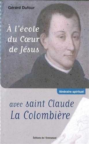 A l'école du coeur de Jésus avec Saint Claude la Colombière von Editions de l'Emmanuel