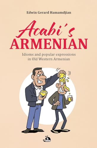 Acabi's Armenian: Idioms and popular expressions in Old Western Armenian von La Baleine