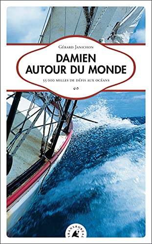 DAMIEN AUTOUR DU MONDE: 55 000 milles de défis aux océans von TRANSBOREAL