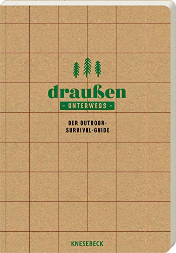 Draußen unterwegs - Der Outdoor-Survival-Guide für das Überleben in der Wildnis von Knesebeck Von Dem GmbH