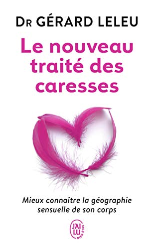 Le nouveau traité des caresses: Mieux connaître la géographie sensuelle de son corps von J'AI LU
