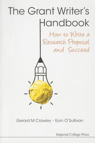 Grant Writer's Handbook, The: How To Write A Research Proposal And Succeed von Imperial College Press