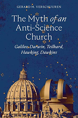 The Myth of an Anti-Science Church: Galileo, Darwin, Teilhard, Hawking, Dawkins von Angelico Press