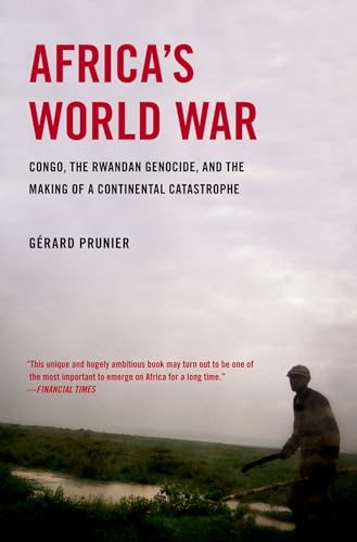 Africa's World War: Congo, the Rwandan Genocide, and the Making of a Continental Catastrophe