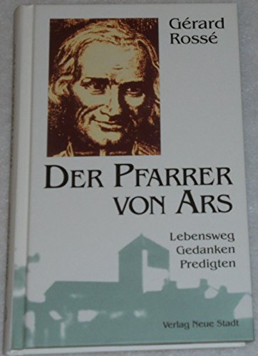 Der Pfarrer von Ars: Lebensweg - Gedanken - Predigten (Große Gestalten des Glaubens) von Neue Stadt Verlag GmbH