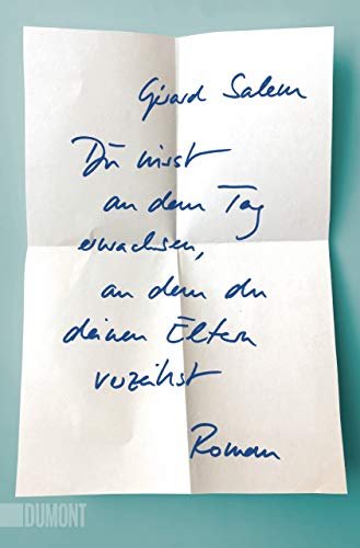 Du wirst an dem Tag erwachsen, an dem du deinen Eltern verzeihst: Roman von DuMont Buchverlag GmbH