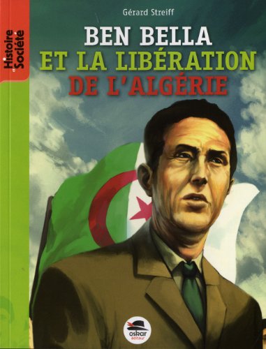 BEN BELLA -DE LA LIBERATION DE LA FRANCE: De la libération de la France à celle de l'Algérie von Oskar Editeur