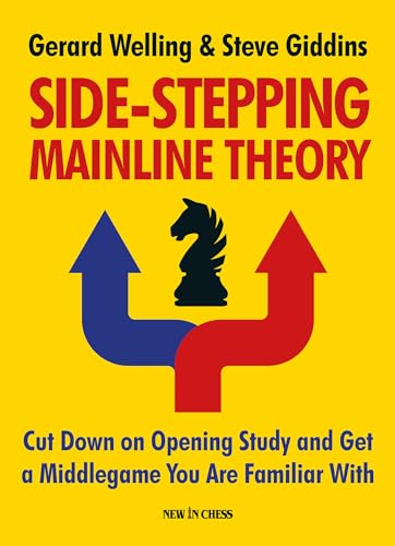Side-Stepping Mainline Theory: Cut Down on Opening Study and Get a Middlegame You Are Familiar With