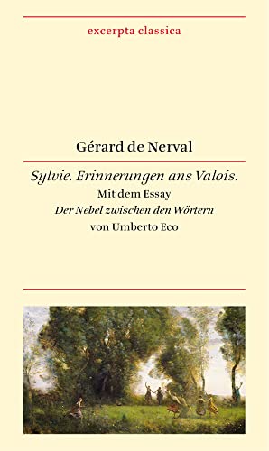 Sylvie: Erinnerungen ans Valois. Französisch – Deutsch. Mit dem Essay »Der Nebel zwischen den Wörtern« von Umberto Eco (Excerpta classica) von Dieterich'sche