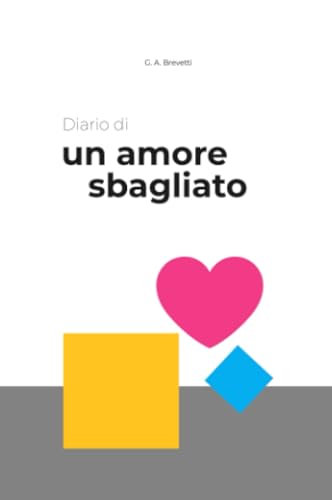 Diario di un amore sbagliato (La community di ilmiolibro.it) von ilmiolibro self publishing