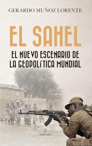 El Sahel: El nuevo escenario de la geopolítica mundial (Ensayo) von Almuzara