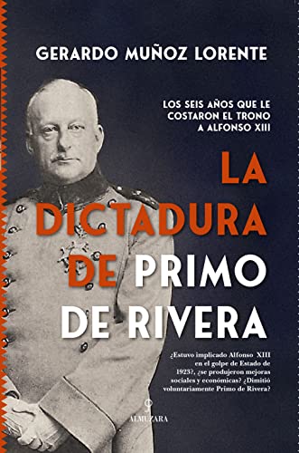 La dictadura de Primo de Rivera: Los seis años que le costaron el trono a Alfonso XII (Historia) von EDITORIAL ALMUZARA (DISBOOK)