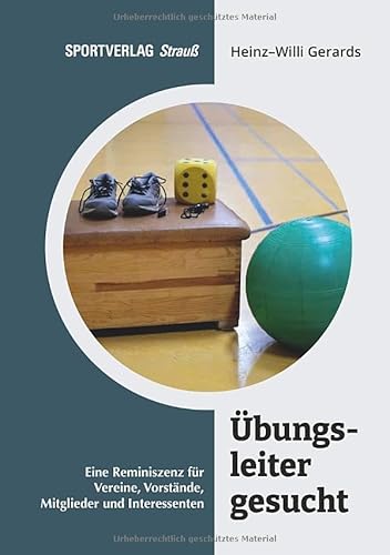 Übungsleiter gesucht: Eine Reminiszenz für Verein, Vorstände, Mitglieder und Interessenten Übungsleiter gesucht: Eine Reminiszenz für Verein, Vorstände, Mitglieder und Interessenten von Sportverlag Strauß