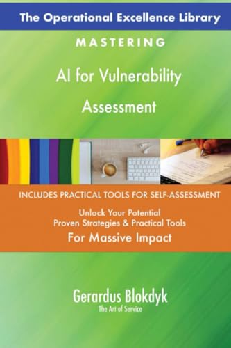 The Operational Excellence Library; Mastering AI for Vulnerability Assessment The Operational Excellence Library; Mastering AI for Vulnerability Assessment