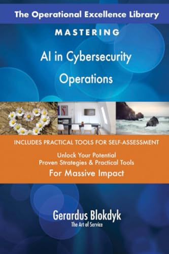 The Operational Excellence Library; Mastering AI in Cybersecurity Operations The Operational Excellence Library; Mastering AI in Cybersecurity Operations von 5STARCooks